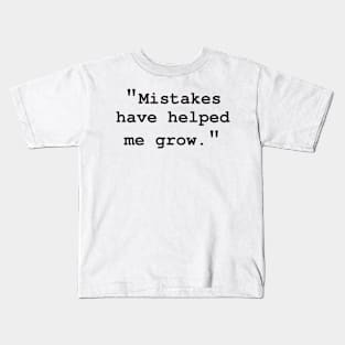 "Mistakes have helped me grow" Kids T-Shirt